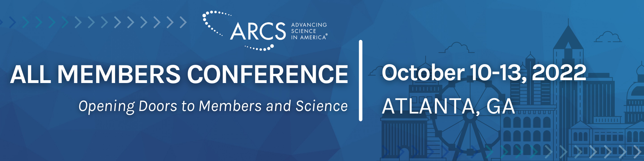 ARCS All Members Conference Opening Doors to Members and Science October 10-13, 2022 in Atlanta, GA